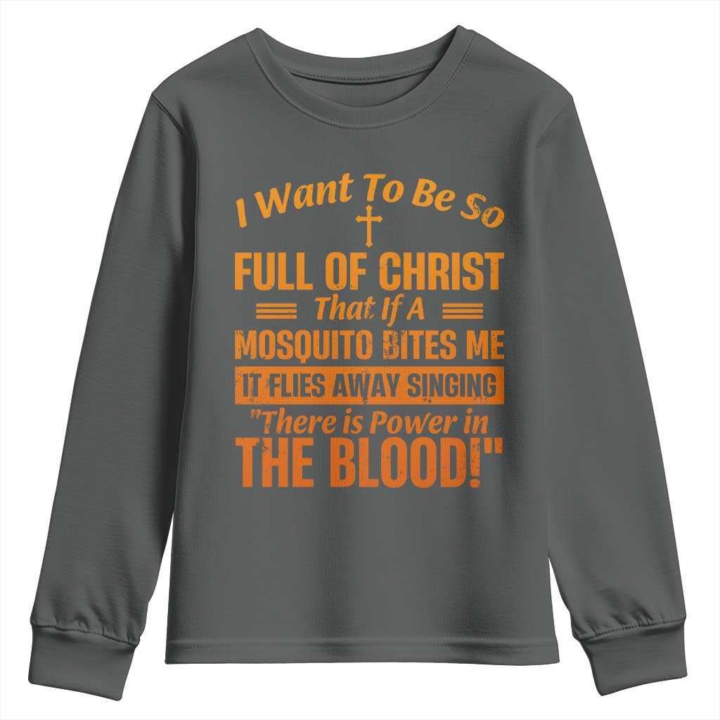 I Want To Be So Full Of Christ Youth Sweatshirt Funny Christian Prayer Religious Cross TS11 Dark Heather Print Your Wear