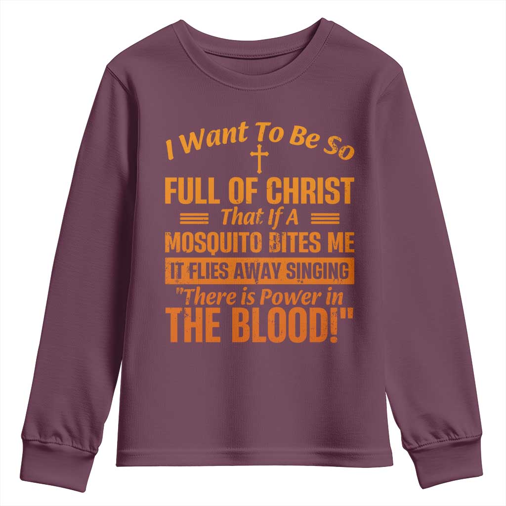 I Want To Be So Full Of Christ Youth Sweatshirt Funny Christian Prayer Religious Cross TS11 Maroon Print Your Wear