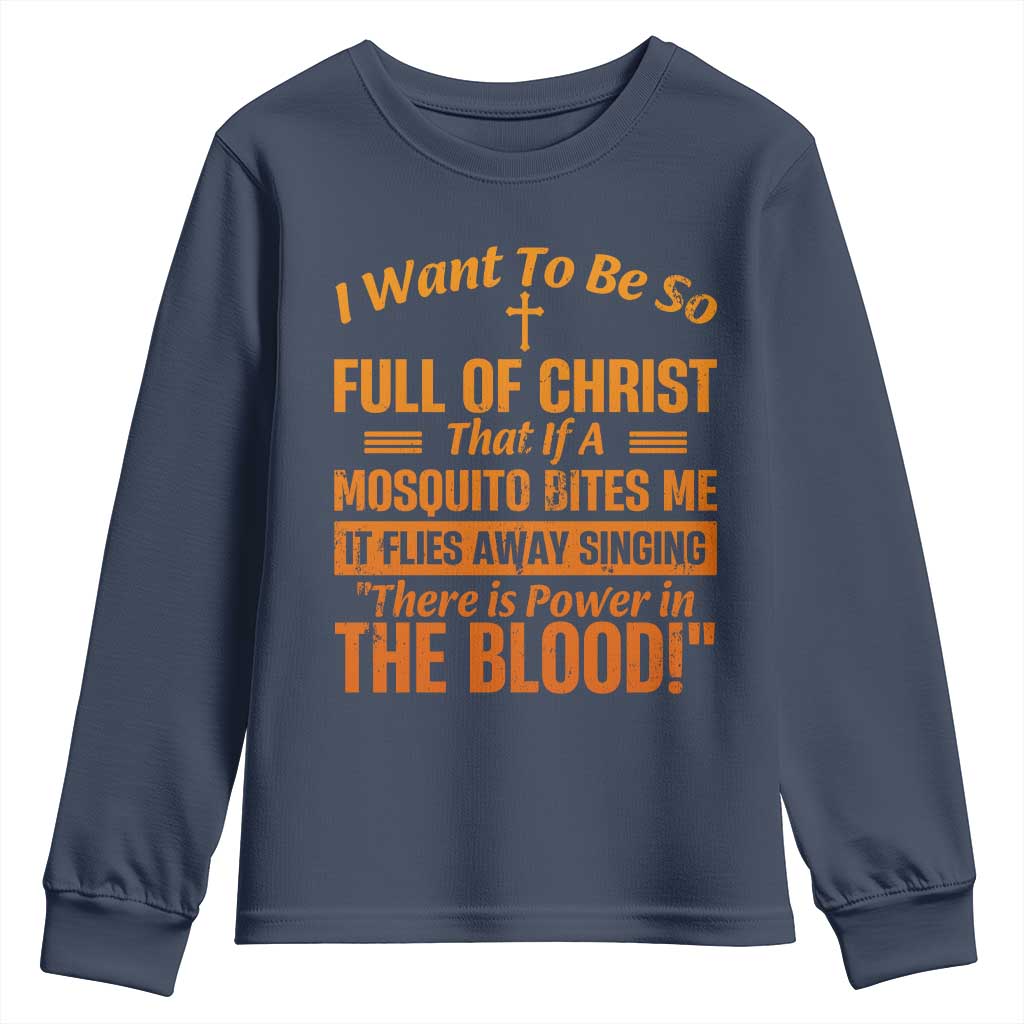 I Want To Be So Full Of Christ Youth Sweatshirt Funny Christian Prayer Religious Cross TS11 Navy Print Your Wear