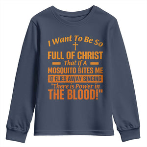 I Want To Be So Full Of Christ Youth Sweatshirt Funny Christian Prayer Religious Cross TS11 Navy Print Your Wear