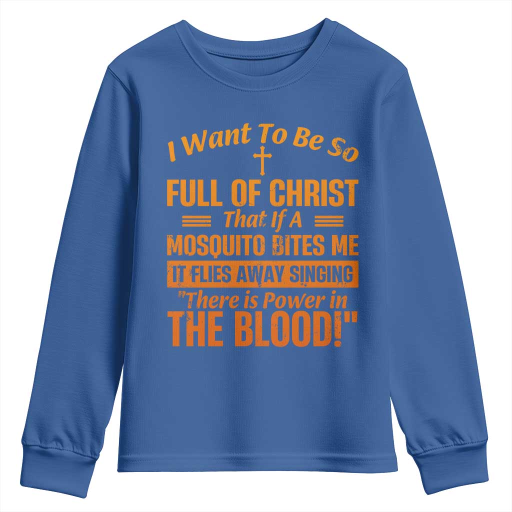 I Want To Be So Full Of Christ Youth Sweatshirt Funny Christian Prayer Religious Cross TS11 Royal Blue Print Your Wear