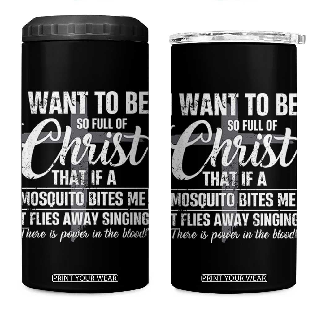 I Want To Be So Full Of Christ 4 in 1 Can Cooler Tumbler Funny Christian Prayer TS11 One Size: 16 oz Black Print Your Wear