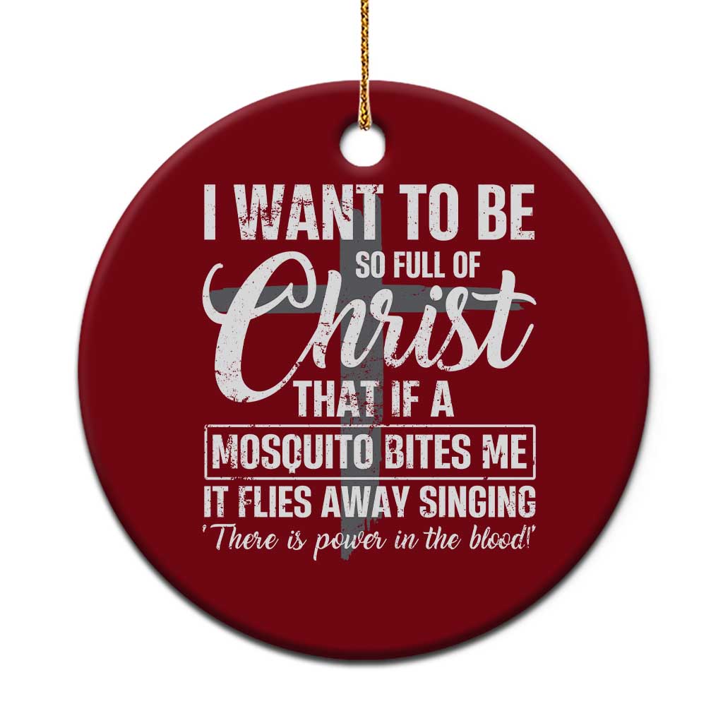 I Want To Be So Full Of Christ Ceramic Ornament Funny Christian Prayer TS11 1pc Red Print Your Wear
