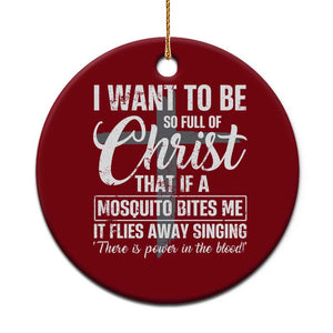 I Want To Be So Full Of Christ Ceramic Ornament Funny Christian Prayer TS11 1pc Red Print Your Wear