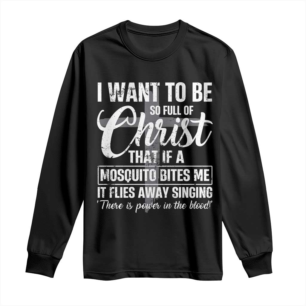 I Want To Be So Full Of Christ Long Sleeve Shirt Funny Christian Prayer TS11 Black Print Your Wear