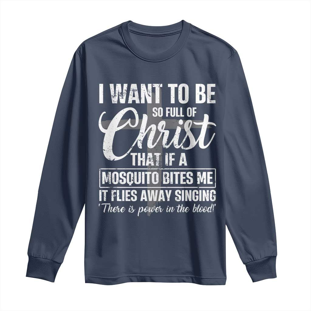 I Want To Be So Full Of Christ Long Sleeve Shirt Funny Christian Prayer TS11 Navy Print Your Wear