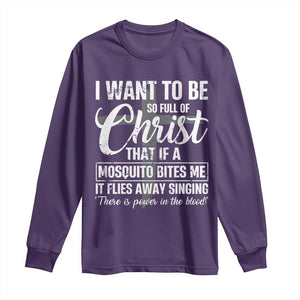 I Want To Be So Full Of Christ Long Sleeve Shirt Funny Christian Prayer TS11 Purple Print Your Wear