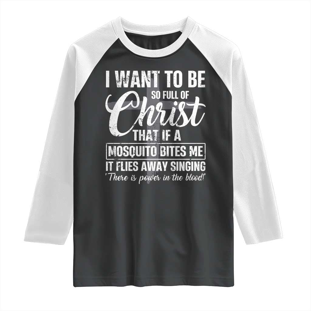 I Want To Be So Full Of Christ Raglan Shirt Funny Christian Prayer TS11 Black White Print Your Wear