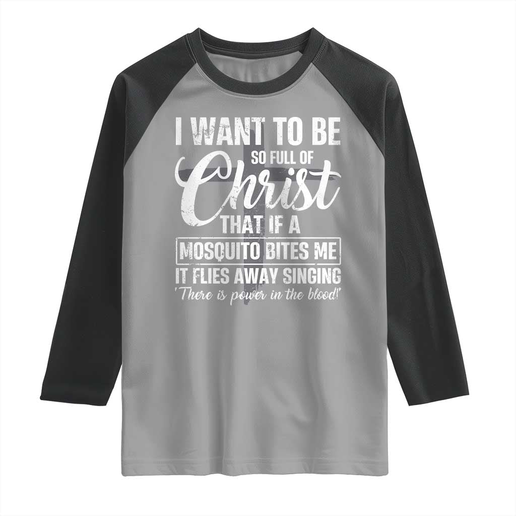 I Want To Be So Full Of Christ Raglan Shirt Funny Christian Prayer TS11 Sport Gray Black Print Your Wear