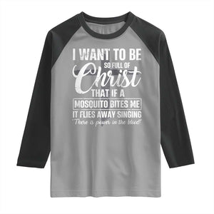 I Want To Be So Full Of Christ Raglan Shirt Funny Christian Prayer TS11 Sport Gray Black Print Your Wear