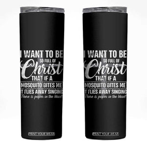 I Want To Be So Full Of Christ Skinny Tumbler Funny Christian Prayer TS11 Black Print Your Wear