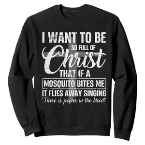 I Want To Be So Full Of Christ Sweatshirt Funny Christian Prayer TS11 Black Print Your Wear