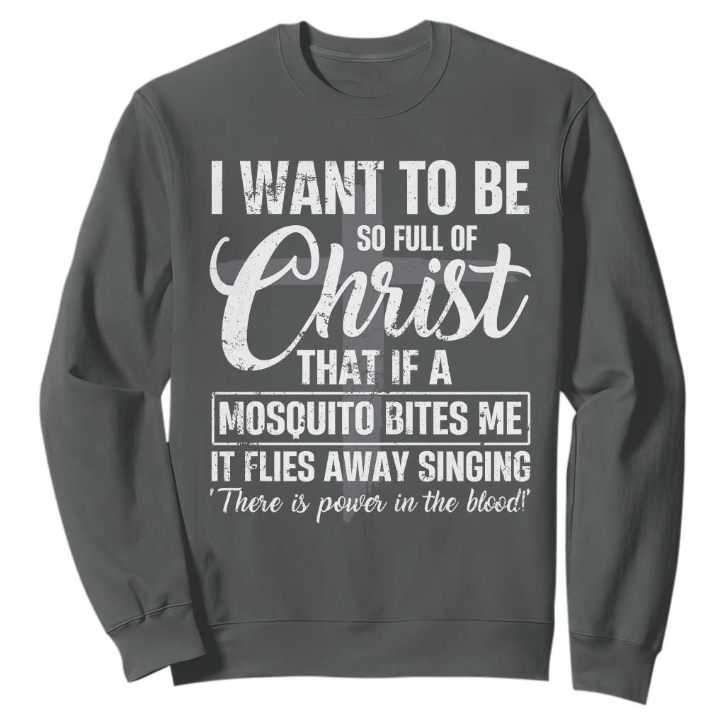 I Want To Be So Full Of Christ Sweatshirt Funny Christian Prayer TS11 Dark Heather Print Your Wear