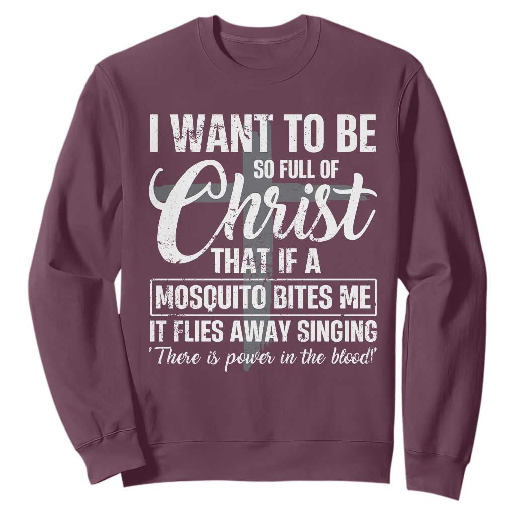 I Want To Be So Full Of Christ Sweatshirt Funny Christian Prayer TS11 Maroon Print Your Wear