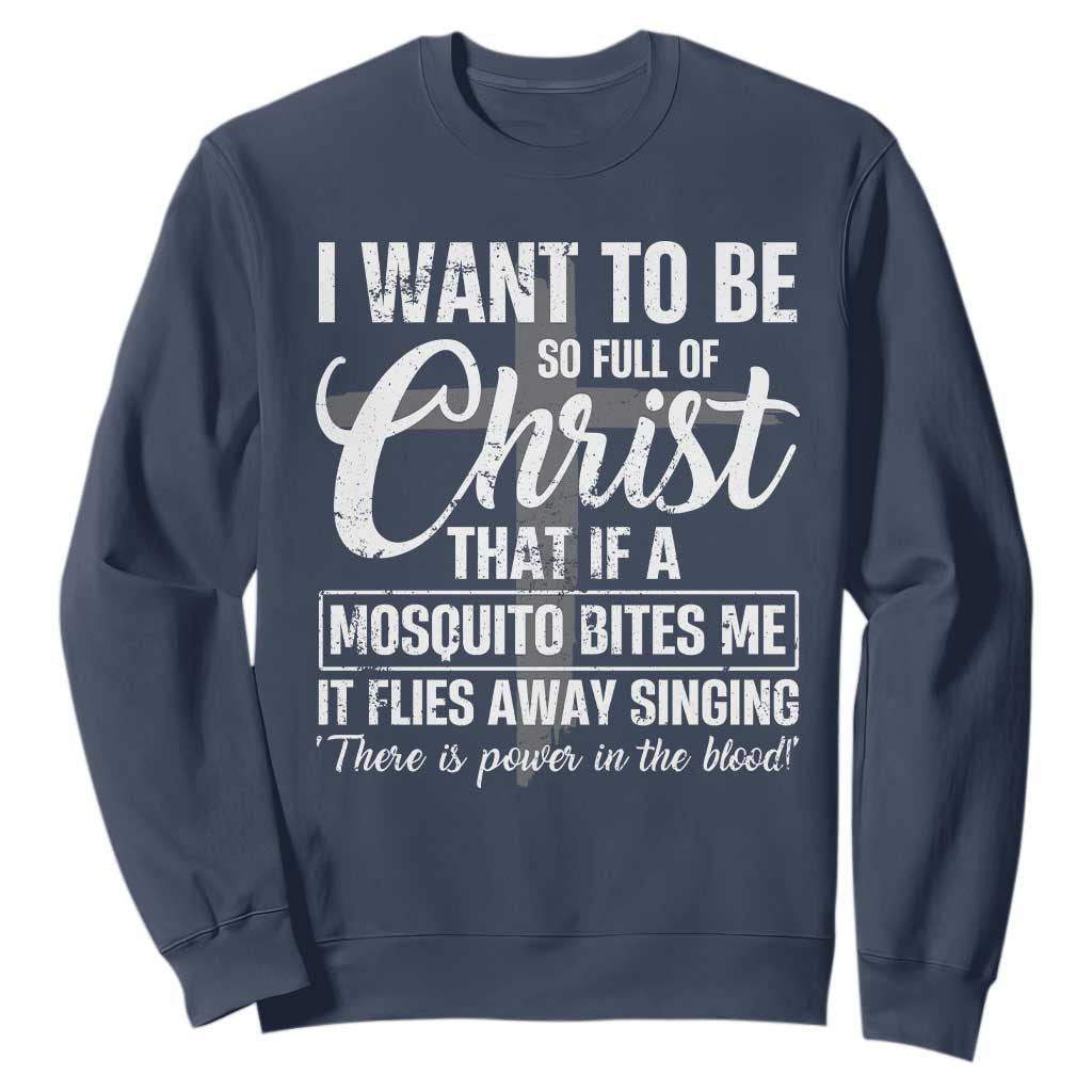 I Want To Be So Full Of Christ Sweatshirt Funny Christian Prayer TS11 Navy Print Your Wear