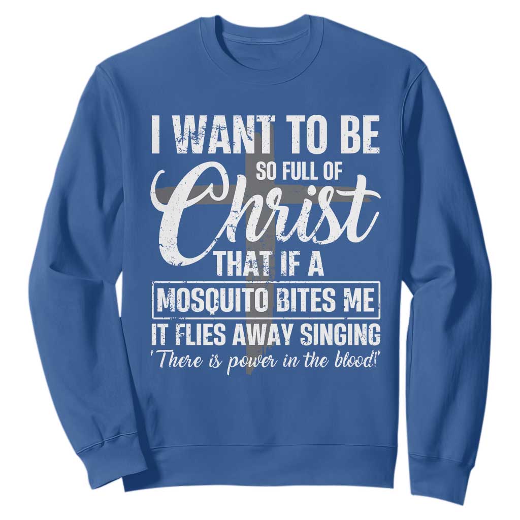 I Want To Be So Full Of Christ Sweatshirt Funny Christian Prayer TS11 Royal Blue Print Your Wear