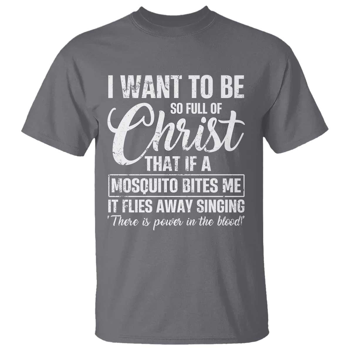 I Want To Be So Full Of Christ T Shirt Funny Christian Prayer TS11 Charcoal Print Your Wear
