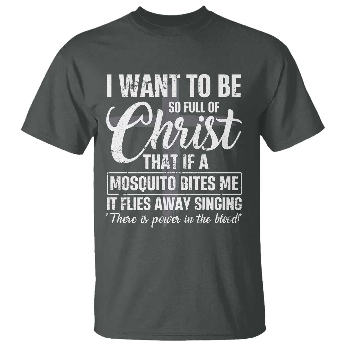 I Want To Be So Full Of Christ T Shirt Funny Christian Prayer TS11 Dark Heather Print Your Wear