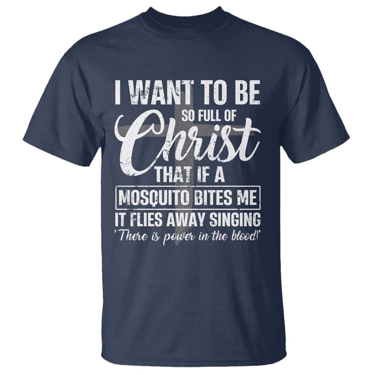 I Want To Be So Full Of Christ T Shirt Funny Christian Prayer TS11 Navy Print Your Wear