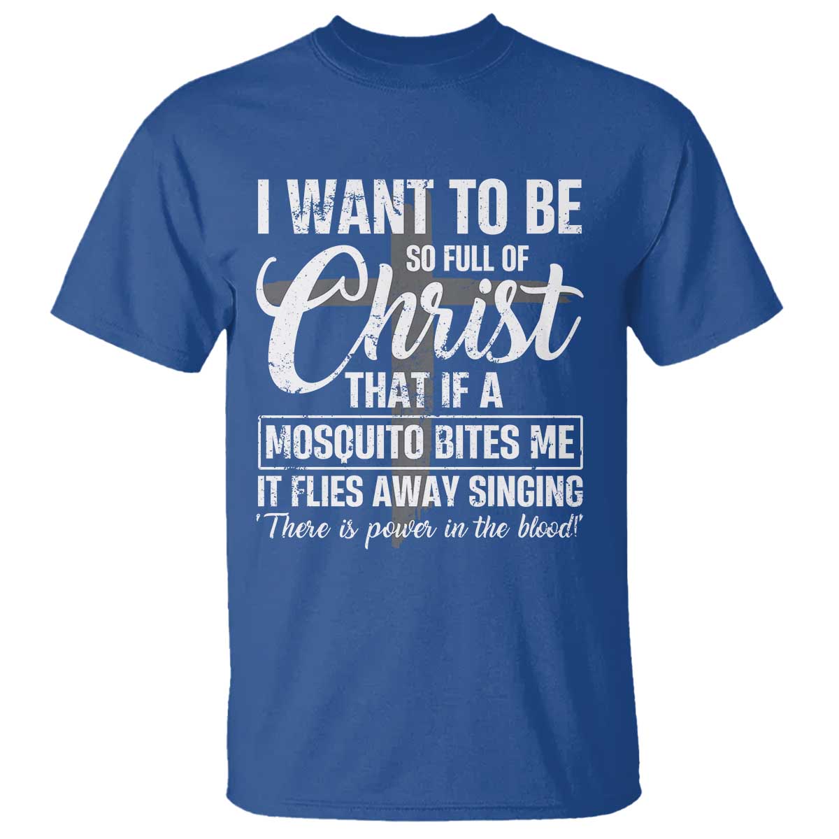 I Want To Be So Full Of Christ T Shirt Funny Christian Prayer TS11 Royal Blue Print Your Wear