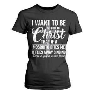 I Want To Be So Full Of Christ T Shirt For Women Funny Christian Prayer TS11 Black Print Your Wear