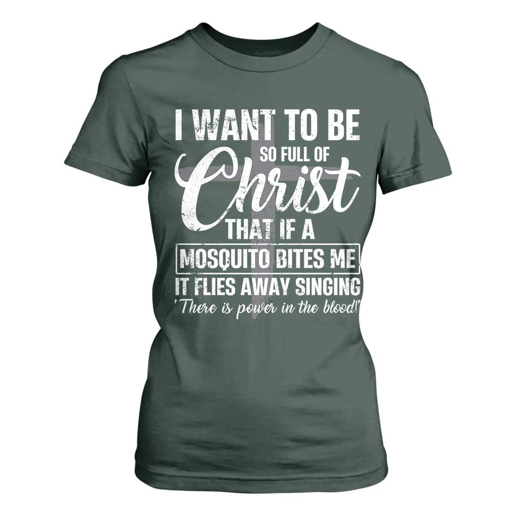 I Want To Be So Full Of Christ T Shirt For Women Funny Christian Prayer TS11 Dark Forest Green Print Your Wear