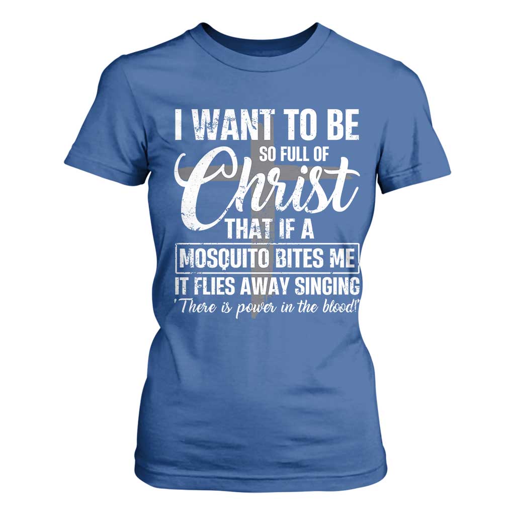 I Want To Be So Full Of Christ T Shirt For Women Funny Christian Prayer TS11 Royal Blue Print Your Wear
