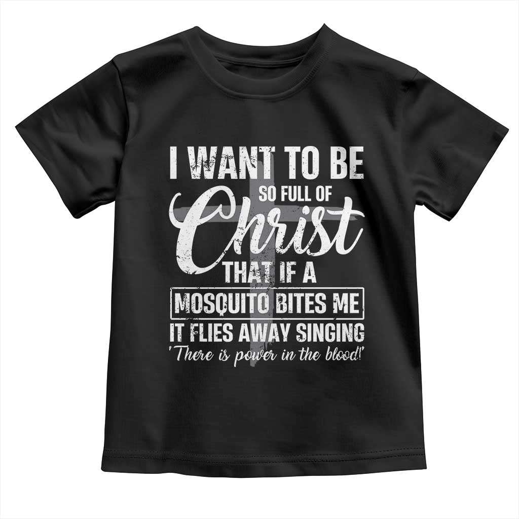 I Want To Be So Full Of Christ Toddler T Shirt Funny Christian Prayer TS11 Black Print Your Wear