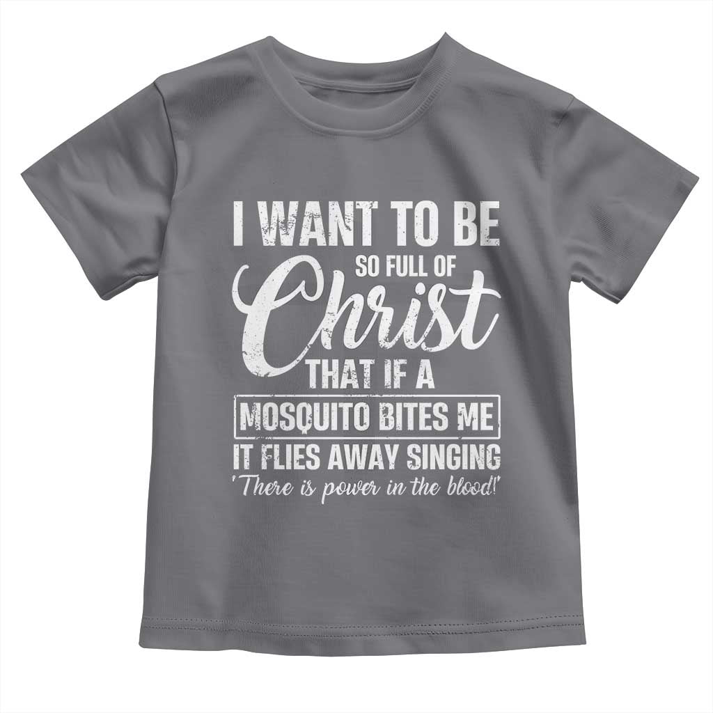 I Want To Be So Full Of Christ Toddler T Shirt Funny Christian Prayer TS11 Charcoal Print Your Wear