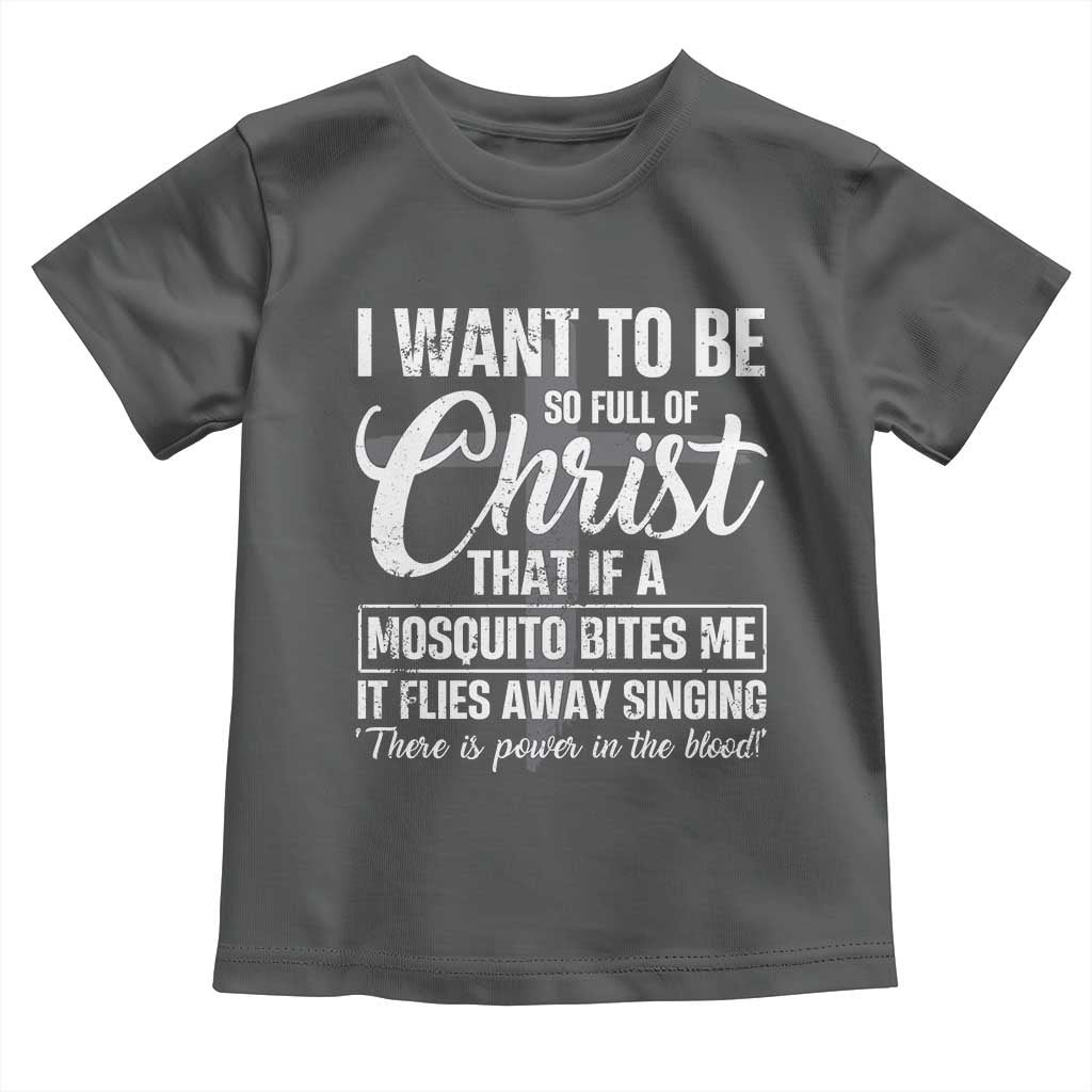 I Want To Be So Full Of Christ Toddler T Shirt Funny Christian Prayer TS11 Dark Heather Print Your Wear
