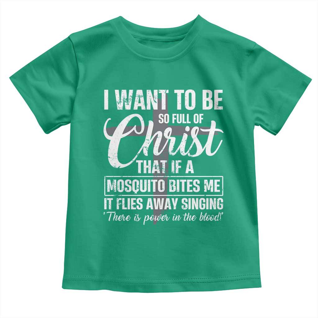 I Want To Be So Full Of Christ Toddler T Shirt Funny Christian Prayer TS11 Irish Green Print Your Wear