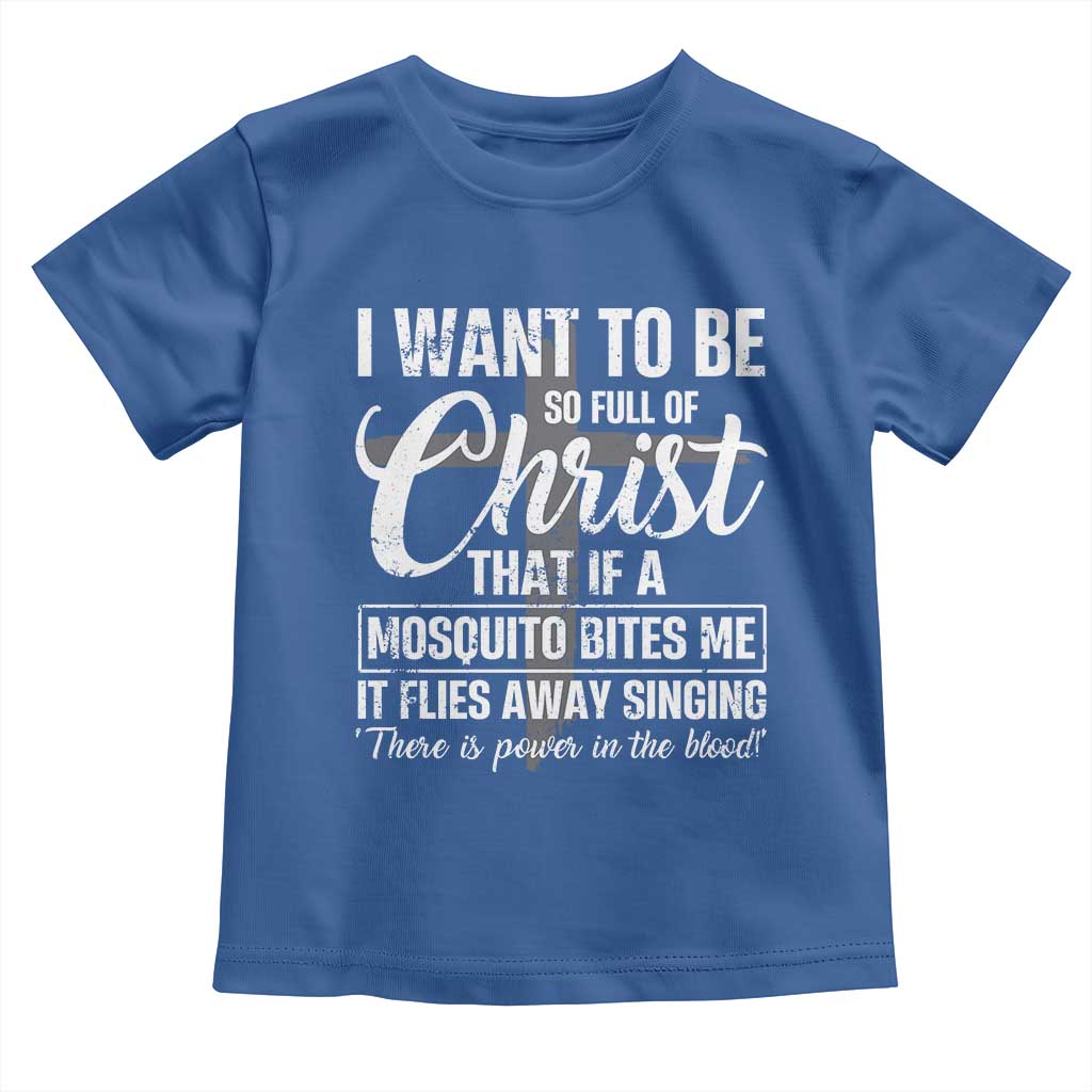 I Want To Be So Full Of Christ Toddler T Shirt Funny Christian Prayer TS11 Royal Blue Print Your Wear