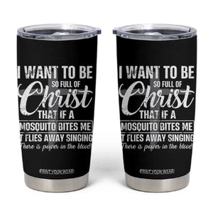I Want To Be So Full Of Christ Tumbler Cup Funny Christian Prayer TS11 Black Print Your Wear