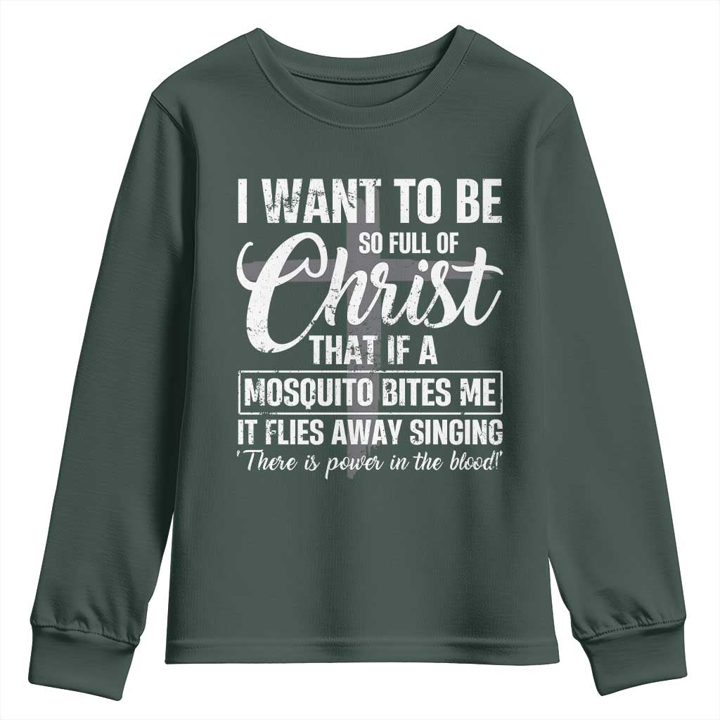 I Want To Be So Full Of Christ Youth Sweatshirt Funny Christian Prayer TS11 Dark Forest Green Print Your Wear