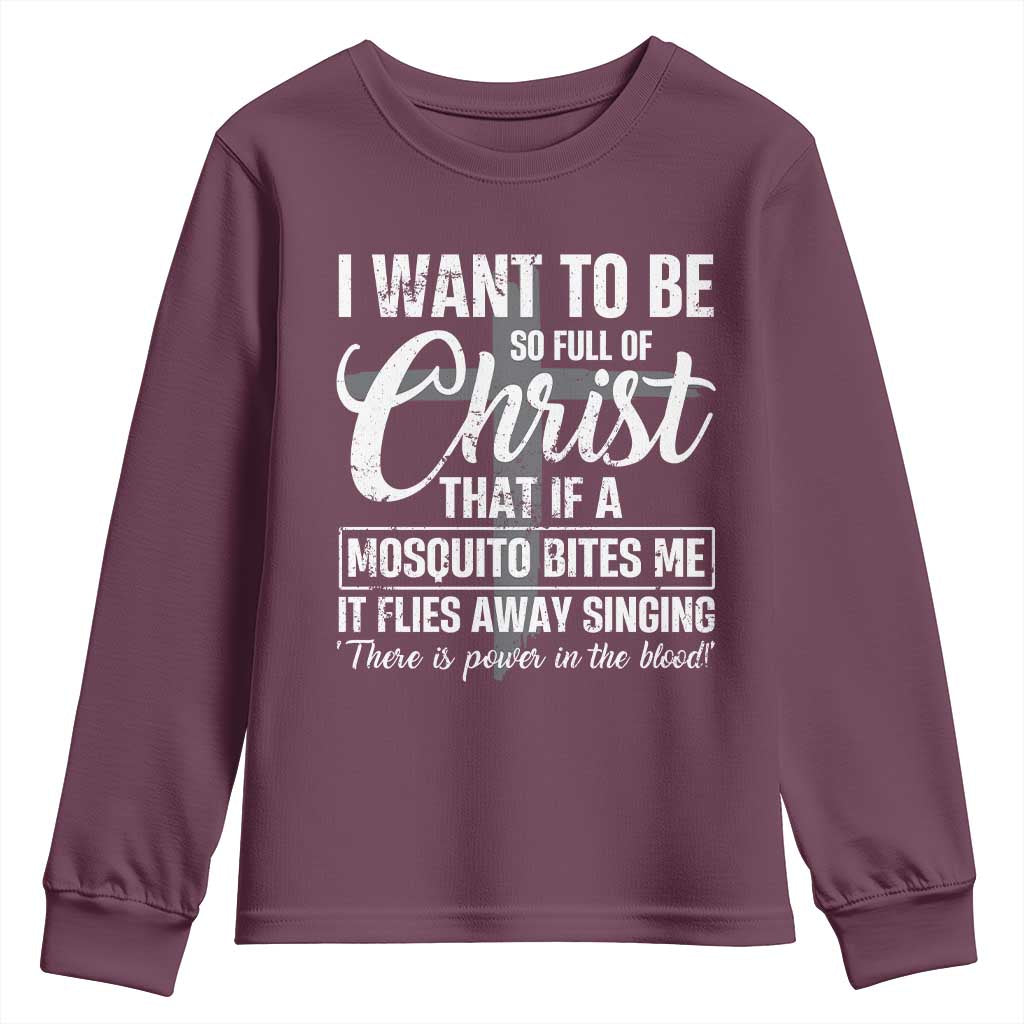 I Want To Be So Full Of Christ Youth Sweatshirt Funny Christian Prayer TS11 Maroon Print Your Wear