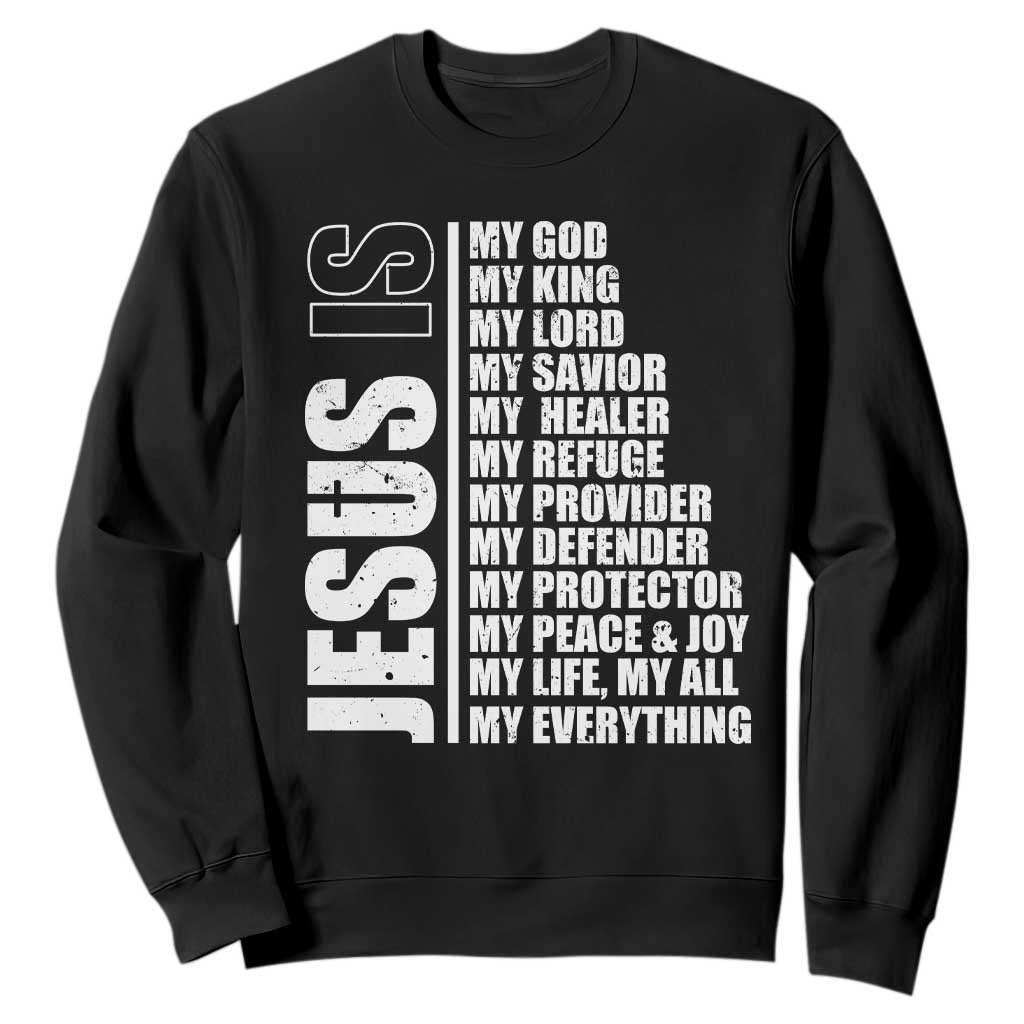 Jesus Is My Everything My God My Lord And Savior Christian Sweatshirt TS11 Black Print Your Wear