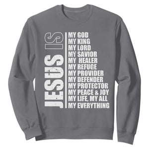 Jesus Is My Everything My God My Lord And Savior Christian Sweatshirt TS11 Charcoal Print Your Wear