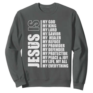 Jesus Is My Everything My God My Lord And Savior Christian Sweatshirt TS11 Dark Heather Print Your Wear