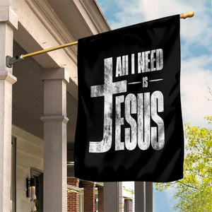 All I Need Is Jesus Garden Flag Christian Believer Faith God Religious TS11 Print Your Wear