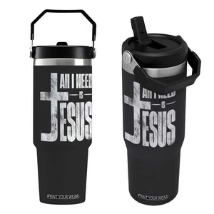 All I Need Is Jesus Flip Straw Tumbler Christian Believer Faith God Religious TS11 One Size: 30 oz Black Print Your Wear