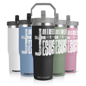 All I Need Is Jesus Flip Straw Tumbler Christian Believer Faith God Religious TS11 Print Your Wear