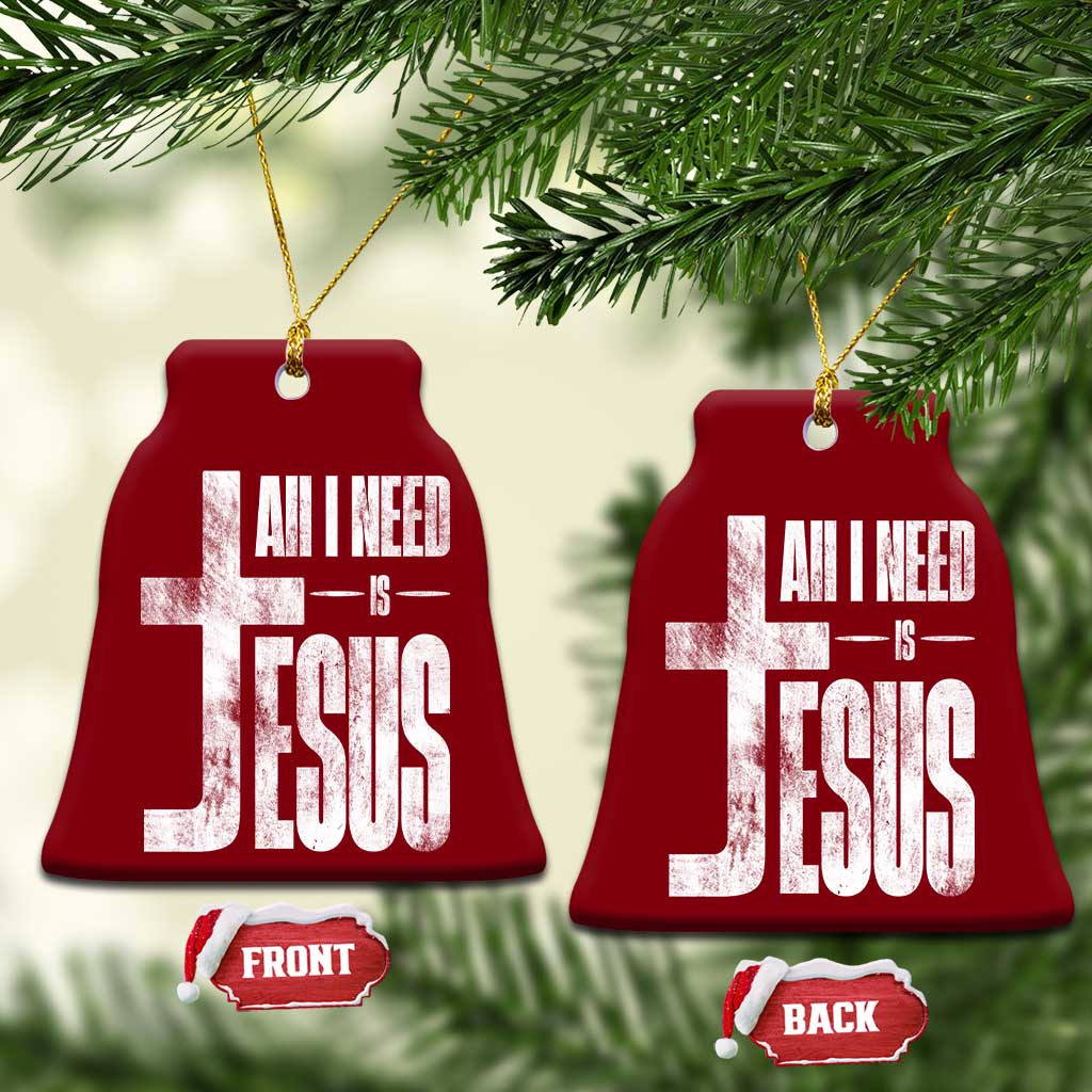 All I Need Is Jesus Ceramic Ornament Christian Believer Faith God Religious TS11 Print Your Wear