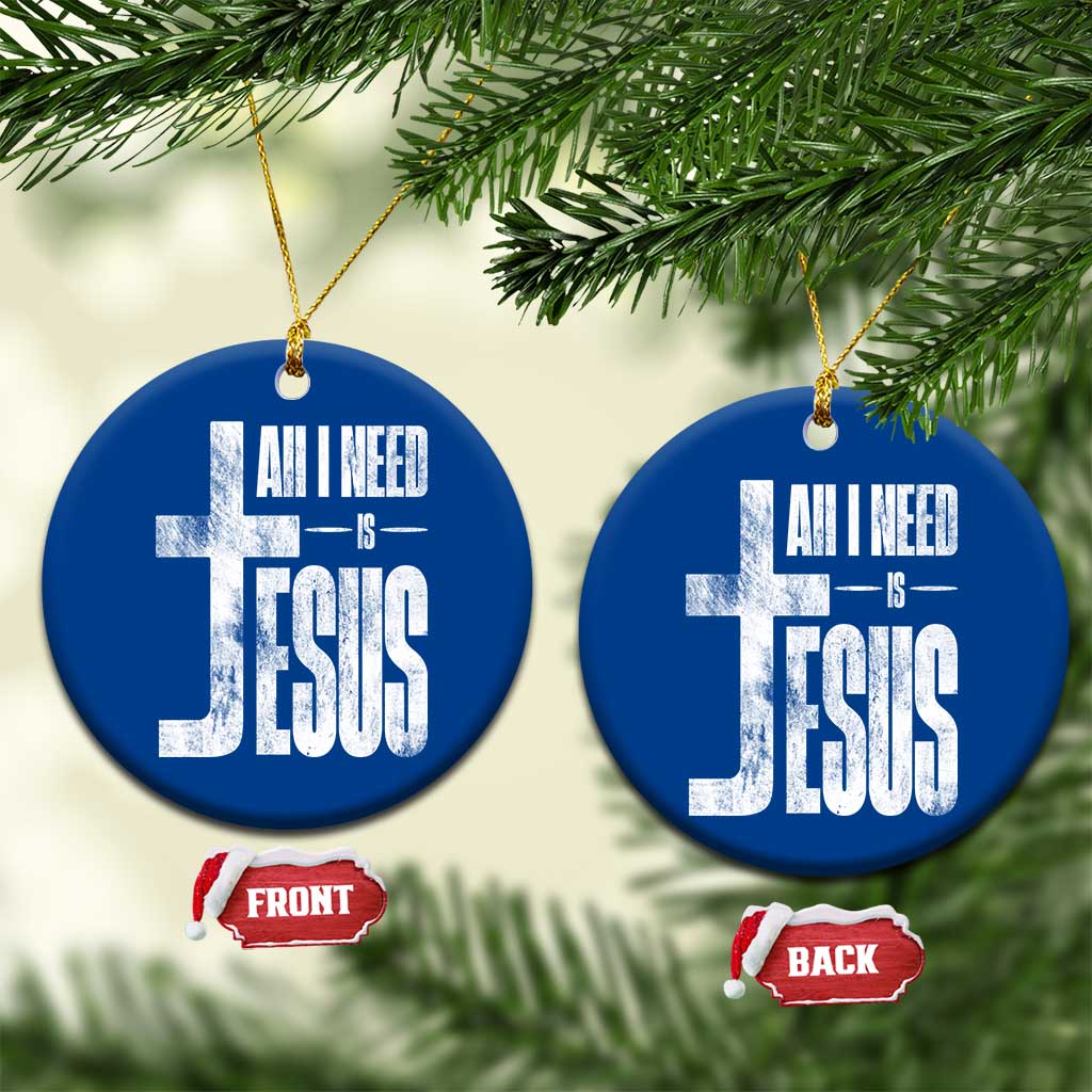 All I Need Is Jesus Ceramic Ornament Christian Believer Faith God Religious TS11 1pc Blue Print Your Wear