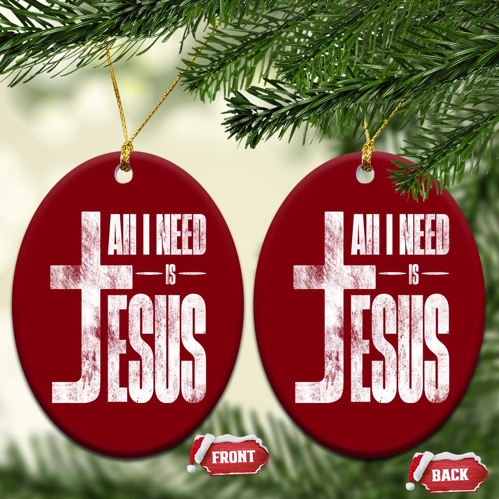 All I Need Is Jesus Ceramic Ornament Christian Believer Faith God Religious TS11 Print Your Wear