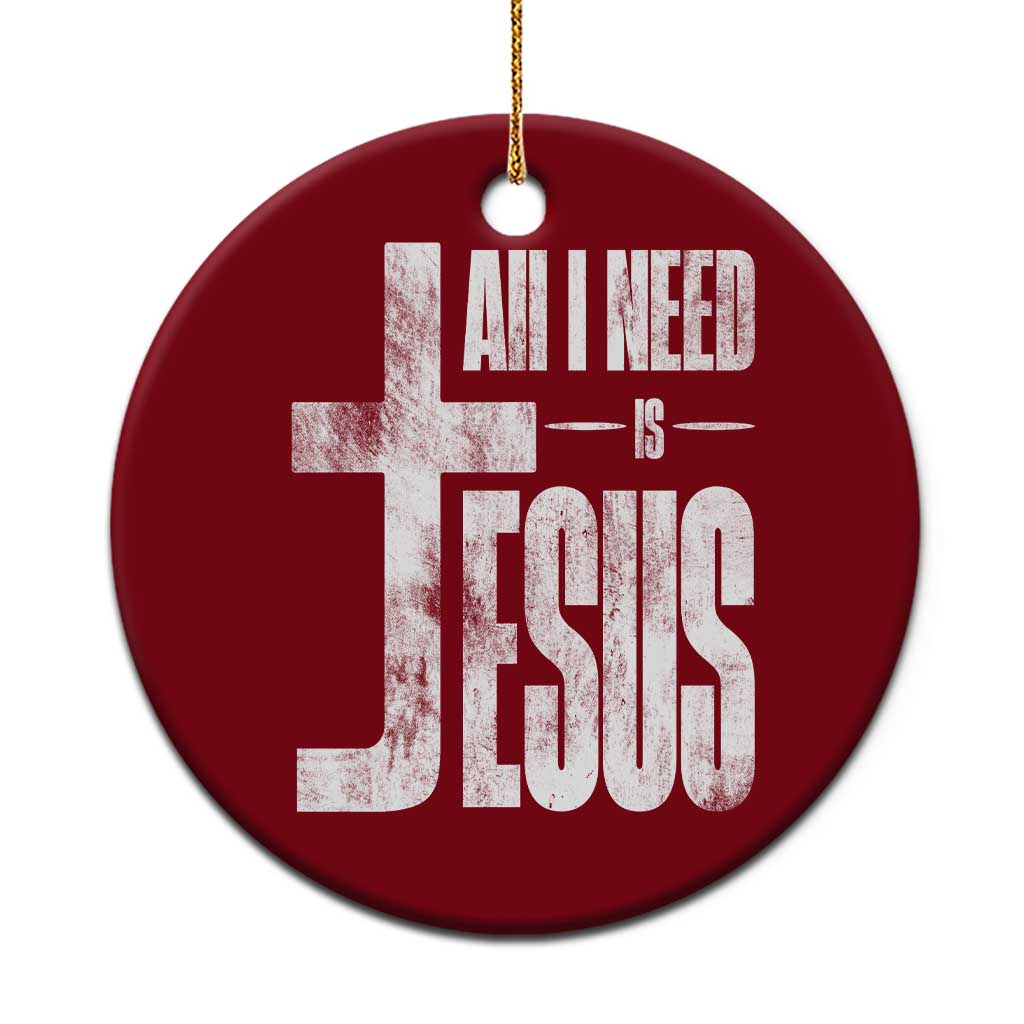 All I Need Is Jesus Ceramic Ornament Christian Believer Faith God Religious TS11 1pc Red Print Your Wear