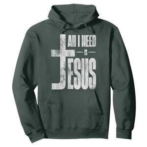 All I Need Is Jesus Hoodie Christian Believer Faith God Religious TS11 Dark Forest Green Print Your Wear