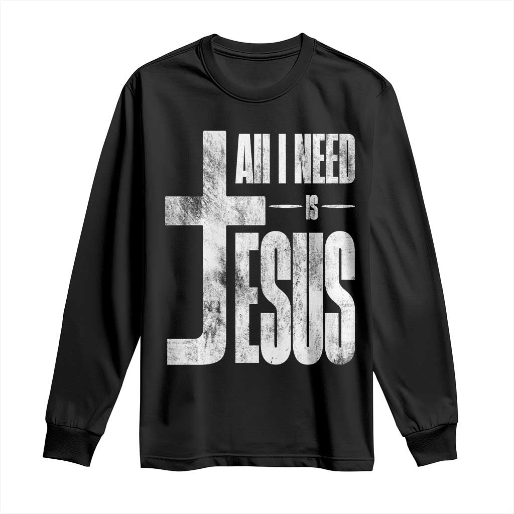 All I Need Is Jesus Long Sleeve Shirt Christian Believer Faith God Religious TS11 Black Print Your Wear
