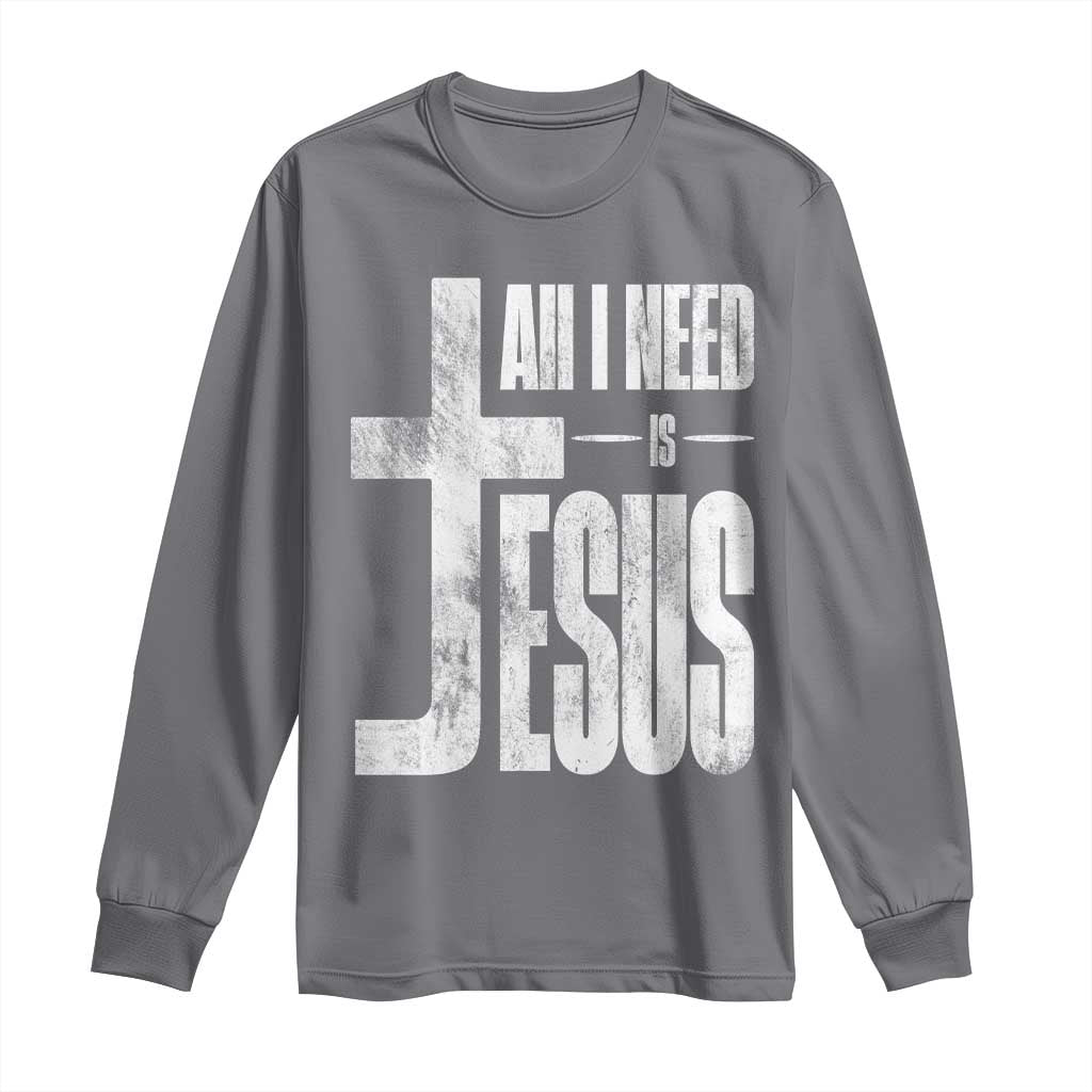 All I Need Is Jesus Long Sleeve Shirt Christian Believer Faith God Religious TS11 Charcoal Print Your Wear