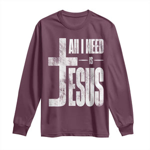 All I Need Is Jesus Long Sleeve Shirt Christian Believer Faith God Religious TS11 Maroon Print Your Wear