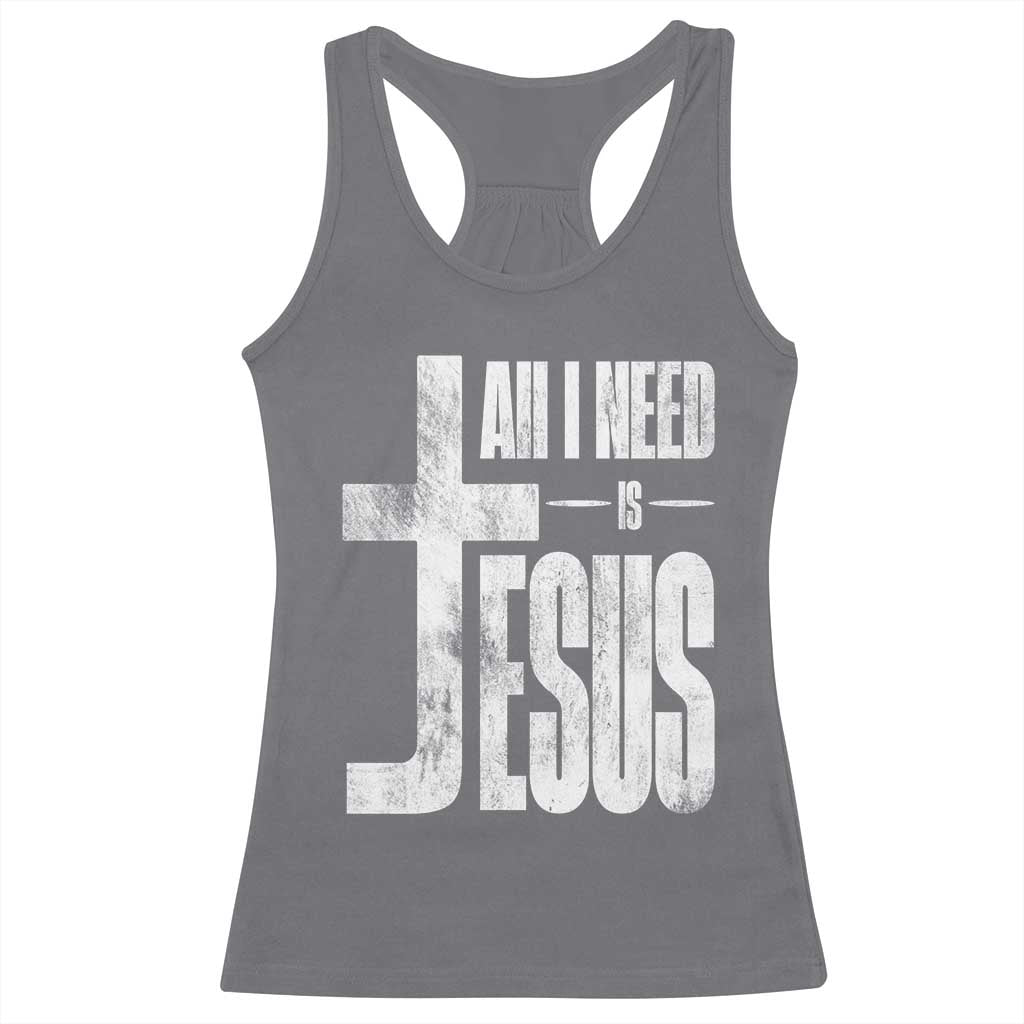 All I Need Is Jesus Racerback Tank Top Christian Believer Faith God Religious TS11 Charcoal Print Your Wear